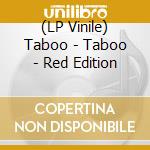 (LP Vinile) Taboo - Taboo - Red Edition vinile