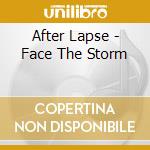 After Lapse - Face The Storm cd musicale