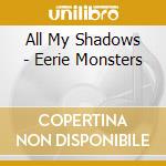 All My Shadows - Eerie Monsters cd