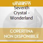 Seventh Crystal - Wonderland cd musicale
