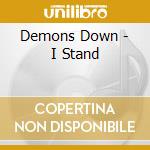 Demons Down - I Stand cd