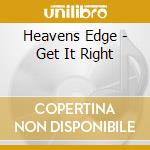 Heavens Edge - Get It Right cd musicale
