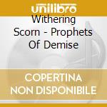 Withering Scorn - Prophets Of Demise cd musicale