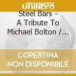 Steel Bars - A Tribute To Michael Bolton / Various cd musicale