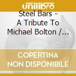 Steel Bars - A Tribute To Michael Bolton / Various cd