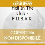 Hell In The Club - F.U.B.A.R. cd musicale