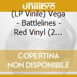 (LP Vinile) Vega - Battlelines - Red Vinyl (2 Lp) lp vinile