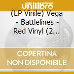 (LP Vinile) Vega - Battlelines - Red Vinyl (2 Lp) vinile