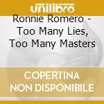 Ronnie Romero - Too Many Lies, Too Many Masters cd musicale