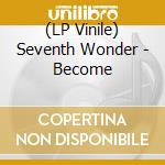 (LP Vinile) Seventh Wonder - Become lp vinile