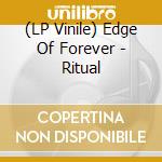 (LP Vinile) Edge Of Forever - Ritual lp vinile