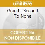 Grand - Second To None cd musicale