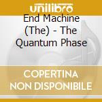End Machine (The) - The Quantum Phase cd