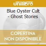 Blue Oyster Cult - Ghost Stories cd