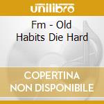 Fm - Old Habits Die Hard cd