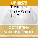 Treatment (The) - Wake Up The Neighborhood cd musicale