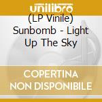 (LP Vinile) Sunbomb - Light Up The Sky vinile
