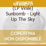 (LP Vinile) Sunbomb - Light Up The Sky lp vinile