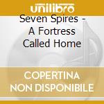 Seven Spires - A Fortress Called Home cd