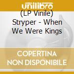 (LP Vinile) Stryper - When We Were Kings vinile