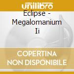 Eclipse - Megalomanium Ii cd musicale