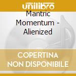 Mantric Momentum - Alienized cd