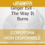 Ginger Evil - The Way It Burns cd