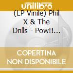 (LP Vinile) Phil X & The Drills - Pow!! Right In The Kisser vinile