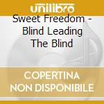 Sweet Freedom - Blind Leading The Blind cd