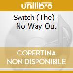 Switch (The) - No Way Out cd