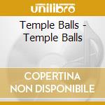 Temple Balls - Temple Balls cd