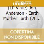 (LP Vinile) Jon Anderson - Earth Mother Earth (2L P) vinile