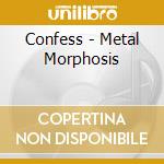 Confess - Metal Morphosis cd
