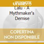 Lalu - A Mythmaker's Demise cd