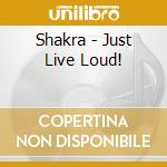 Shakra - Just Live Loud! cd