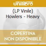 (LP Vinile) Howlers - Heavy vinile