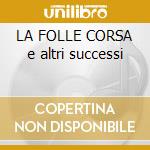 LA FOLLE CORSA e altri successi cd