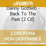 Danny Gottlieb - Back To The Past (2 Cd) cd musicale di GOTTLIEB DANNY