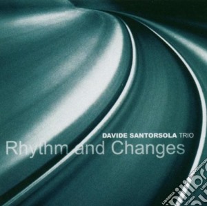 Davide Santorsola Trio - Rhythm And Changes cd musicale di SANTORSOLA DAVIDE TR