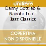 Danny Gottlieb & Nairobi Trio - Jazz Classics cd musicale di GOTTLIEB DANNY & NAI