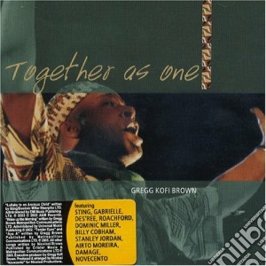 Gregg Kofi Brown - Together As One cd musicale di BROWN GREGG KOFI