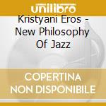 Kristyani Eros - New Philosophy Of Jazz cd