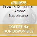 Enzo Di Domenico - Amore Napoletano cd musicale di Enzo Di Domenico