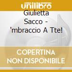 Giulietta Sacco - 'mbraccio A Tte! cd