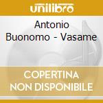 Antonio Buonomo - Vasame cd musicale di Antonio Buonomo