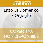 Enzo Di Domenico - Orgoglio cd musicale di Enzo Di Domenico