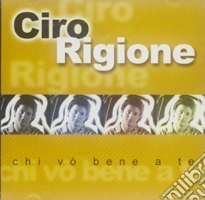 Ciro Rigione - Chi Vo' Bene A Te cd musicale di Ciro Rigione
