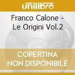 Franco Calone - Le Origini Vol.2 cd musicale di Franco Calone