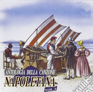 Antologia Della Canzone Napoletana 03 cd musicale di AA.VV.