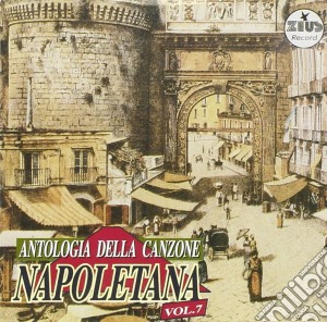 Antologia Della Canzone Napoletana 07 cd musicale di AA.VV.